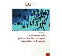 La diffusion & la promotion des musiques françaises en Espagne Cas de ruisseaux Mambole, Isopablo et de la riviere Lokowa (Tshopo/RDC) - Marie Nicolas - Universitaires Europeennes - broché - Essai