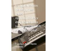 La digitalización de las pymes: retos, oportunidades y estrategias para su transformación en la era digital