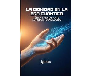 La Dignidad en la Era Cuntica: Ética y moral ante el poder tecnológico