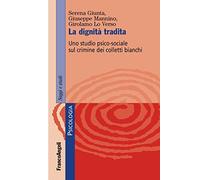 La dignità tradita. Uno studio psico-sociale sul crimine dei colletti bianchi