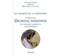 La Dignité De La Personne - Dignitas Personae - Instruction Sur Certaines Questions De Bioéthique