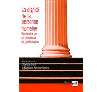 La dignité de la personne humaine: Recherche sur un processus de juridicisation