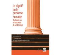 La dignité de la personne humaine: Recherche sur un processus de juridicisation