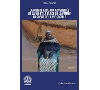 La dignité face aux adversités de la vie et la place de la femme au coeur de la vie sociale