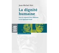 La Dignité Humaine - Sous Le Regard D'etty Hillesum Et De Sigmund Freud