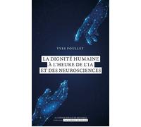 La Dignité Humaine À L'heure De L'ia Et Des Neurosciences