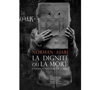 La dignité ou la mort - Ethique et politique de la race Norman Ajari (Auteur)