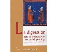 La Digression - Dans La Littérature Et L'art Du Moyen Age, Actes Du 29e Colloque Du Cuer Ma 19, 20 Et 21 Février 2004