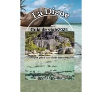 La Digue Guía de viaje 2025: Consejos para un viaje memorable