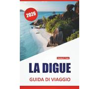 LA DIGUE GUIDA DI VIAGGIO 2026: Le migliori cose da fare, spiagge, percorsi ciclabili, percorsi naturalistici, cucina locale e consigli di viaggio per esplorare l'isola delle Seychelles