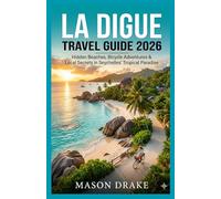 LA DIGUE TRAVEL GUIDE 2026: Hidden Beaches, Bicycle Adventures & Local Secrets in Seychelles’ Tropical Paradise
