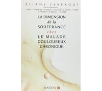 La dimension de la souffrance chez le malade douloureux chronique - Eliane Ferragut - Elsevier Masson - Livre