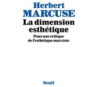 La Dimension esthétique. Pour une critique de l'esthétique marxiste - Pour une critique de l'esthétique marxiste - Herbert Marcuse - Seuil - Livre