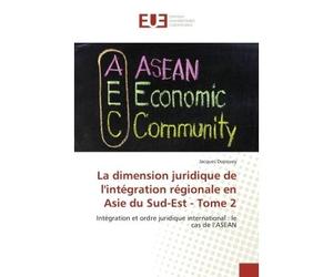 La dimension juridique de l'intégration régionale en Asie du Sud-Est - Jacques Dupouey - Universitaires Europeennes - broché - Livre
