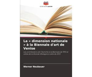La « dimension nationale » à la Biennale d'art de Venise: Les contributions de l'Autriche à la Biennale de 1993 et celles de la Grande-Bretagne à celle de 2013