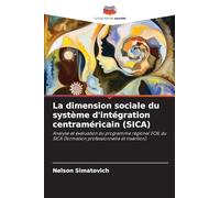 La dimension sociale du système d'intégration centraméricain (SICA): Analyse et évaluation du programme régional FOIL du SICA (formation professionnelle et insertion).