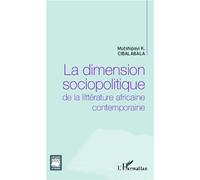 La dimension sociopolitique de la littérature africaine contemporaine - Mutshipayi Kalombo Cibalabala - L'harmattan - broché - Essai