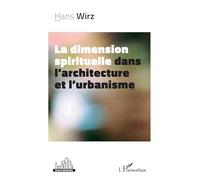 La dimension spirituelle dans l’architecture et l’urbanisme - Hans Wirz - L'harmattan - broché - Essai