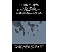 La dimension utopica: exploraciones, deflagraciones.: Analisis de las estructuras del pensamiento utopico