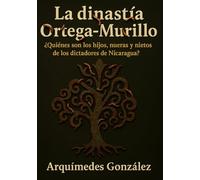 La dinastía Ortega-Murillo: ¿Quiénes son los hijos, nueras y nietos de los dictadores de Nicaragua?