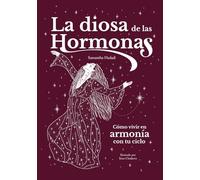 La diosa de las hormonas: Cómo vivir en armonía con tu ciclo