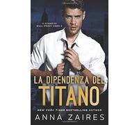 La Dipendenza Del Titano (Il Titano Di Wall Street Vol. 2)