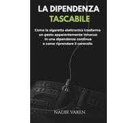LA DIPENDENZA TASCABILE: Come la sigaretta elettronica trasforma un gesto apparentemente innocuo in una dipendenza continua e come riprendere il controllo