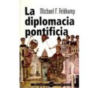 La Diplomacia Pontificia : Desde El Papa Silvestre Hasta Juan Pablo Ii - Feldkamp, Michael F. Feldkamp, Michael F (Auteur)