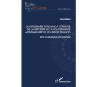 La diplomatie africaine à l’épreuve de la réforme de la gouvernance mondiale depuis les indépendances: Une évaluation prospective