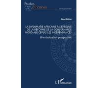 La diplomatie africaine à l’épreuve de la réforme de la gouvernance mondiale depuis les indépendances: Une évaluation prospective