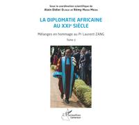 La diplomatie africaine au XXIe siècle: Mélanges en hommage au Pr Laurent ZANG, Tome 1