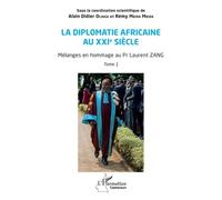 La diplomatie africaine au XXIe siècle: Mélanges en hommage au Pr Laurent ZANG, Tome 1