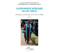 La diplomatie africaine au XXIe siècle: Mélanges en hommage au Pr Laurent ZANG, Tome 1