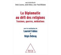 La Diplomatie face au défi des religions: Tensions, guerres,médiations