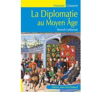 La diplomatie au Moyen Âge - Benoît Léthenet - Gisserot Editions - broché - Essai