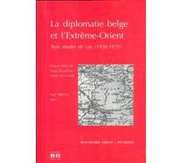 La diplomatie belge et l'Extrême-Orient Louis Tulkens (Auteur), Arthe Van Laer (Auteur), Olivier Servais (Auteur), Paul Servais (Introduction)