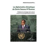La diplomatie climatique de Denis Sassou N'Guesso Plaidoyer du messager de la nature et porte-voix des générations futures - Michel Innocent Peya - L'harmattan - broché - Etude