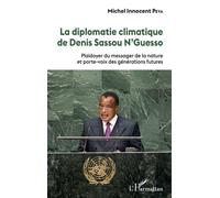 La Diplomatie Climatique De Denis Sassou N'guesso - Plaidoyer Du Messager De La Nature Et Porte-Voix Des Générations Futures