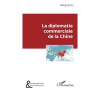La diplomatie commerciale de la Chine - Ming Fei Gu - L'harmattan - broché - Etude