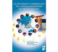 La Diplomatie Commerciale De L'union Européenne En Asie Du Sud-Est