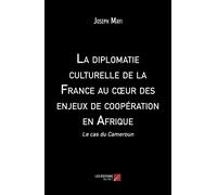 La Diplomatie Culturelle De La France Au Coeur Des Enjeux De Coopération En Afrique - Le Cas Du Cameroun