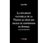 La diplomatie culturelle de la France au cœur des enjeux de coopération en Afrique-Le cas du Cameroun