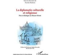 La diplomatie culturelle et religieuse Nicolas Badaoui (Collection dirigée par), Salim Daccache (Préface)