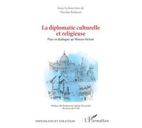 La diplomatie culturelle et religieuse Paix et dialogue au Moyen-Orient - Nicolas Badaoui - L'harmattan - broché - Essai