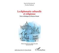 La diplomatie culturelle et religieuse Paix et dialogue au Moyen-Orient - Nicolas Badaoui - L'harmattan - broché - Essai