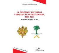 La diplomatie culturelle française en Arabie Saoudite, 2001-2021: Marianne au pays du Roi