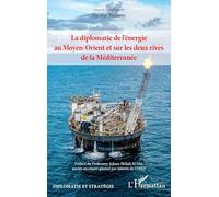 La diplomatie de l’énergie au Moyen-Orient et sur les deux rives de la Méditerranée - Nicolas Badaoui - L'harmattan - broché - Essai
