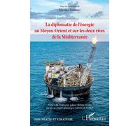 La diplomatie de l’énergie au Moyen-Orient et sur les deux rives de la Méditerranée - Nicolas Badaoui - L'harmattan - broché - Essai