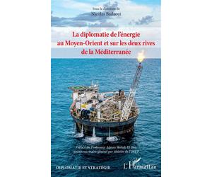 La diplomatie de l’énergie au Moyen-Orient et sur les deux rives de la Méditerranée - Nicolas Badaoui - L'harmattan - broché - Essai