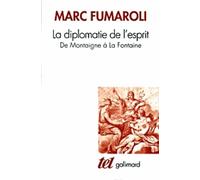 La Diplomatie De L'esprit - De Montaigne A La Fontaine